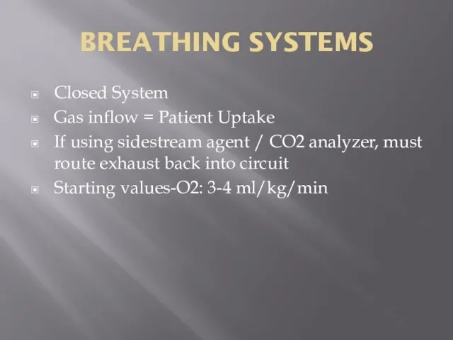BREATHING SYSTEMS Closed System Gas inflow = Patient Uptake If using sidestream