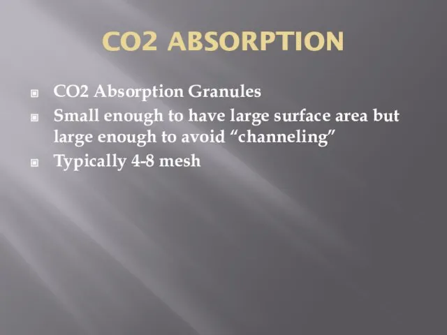 CO2 ABSORPTION CO2 Absorption Granules Small enough to have large surface area