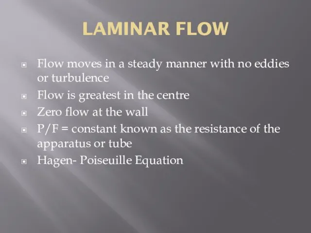 LAMINAR FLOW Flow moves in a steady manner with no eddies or