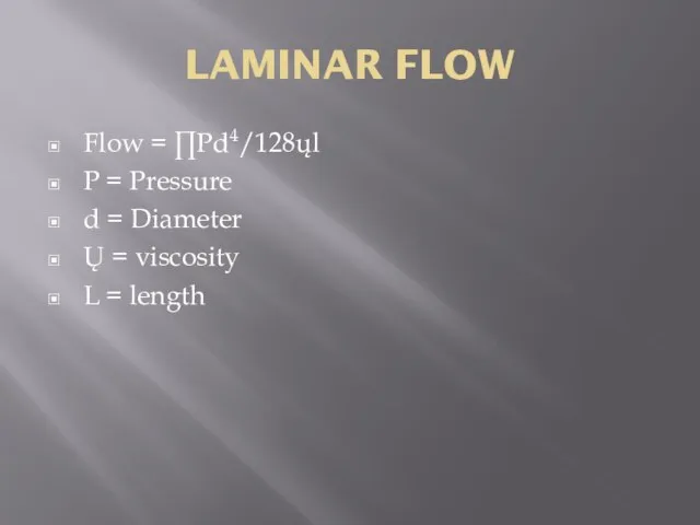 LAMINAR FLOW Flow = ∏Pd4/128ųl P = Pressure d = Diameter Ų