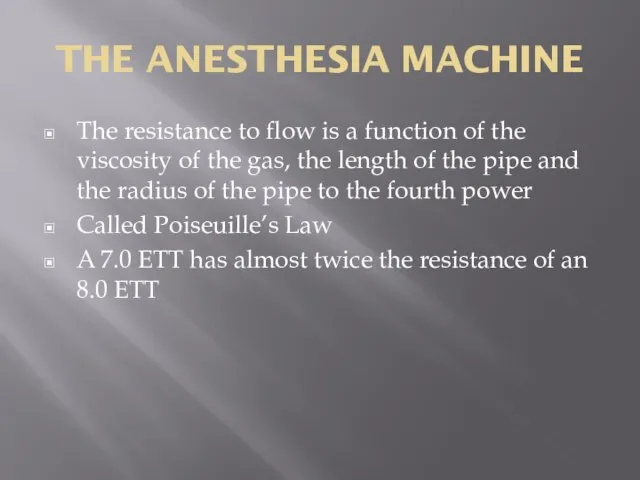 THE ANESTHESIA MACHINE The resistance to flow is a function of the