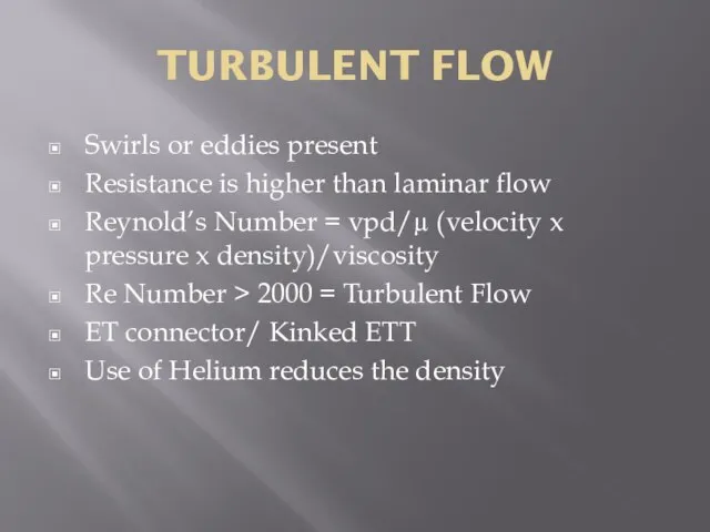 TURBULENT FLOW Swirls or eddies present Resistance is higher than laminar flow