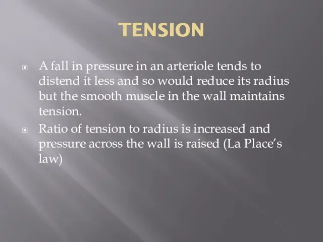 TENSION A fall in pressure in an arteriole tends to distend it