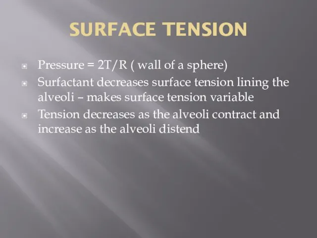 SURFACE TENSION Pressure = 2T/R ( wall of a sphere) Surfactant decreases