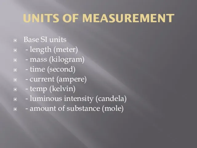 UNITS OF MEASUREMENT Base SI units - length (meter) - mass (kilogram)