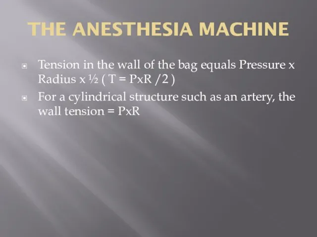 THE ANESTHESIA MACHINE Tension in the wall of the bag equals Pressure
