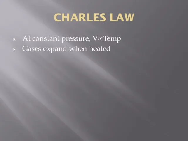 CHARLES LAW At constant pressure, V∞Temp Gases expand when heated