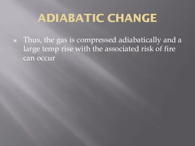 ADIABATIC CHANGE Thus, the gas is compressed adiabatically and a large temp