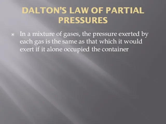 DALTON’S LAW OF PARTIAL PRESSURES In a mixture of gases, the pressure