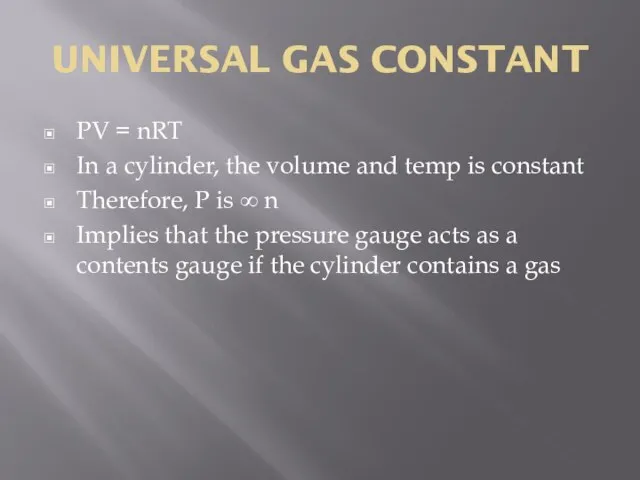 UNIVERSAL GAS CONSTANT PV = nRT In a cylinder, the volume and