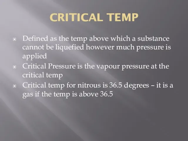CRITICAL TEMP Defined as the temp above which a substance cannot be