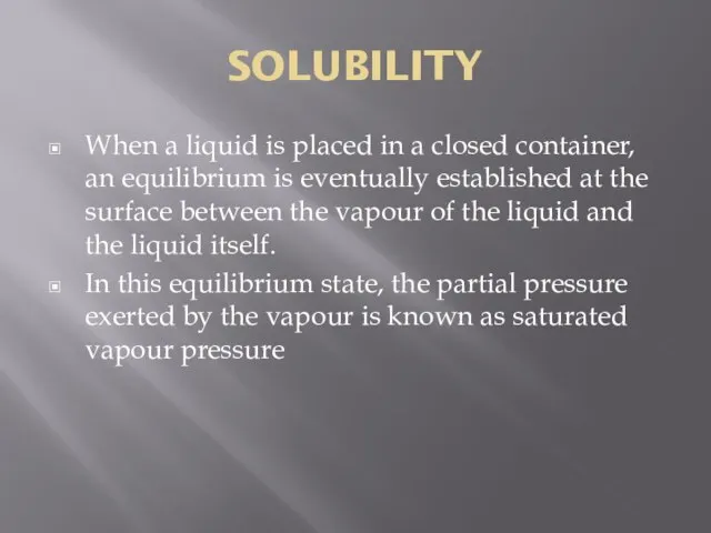 SOLUBILITY When a liquid is placed in a closed container, an equilibrium
