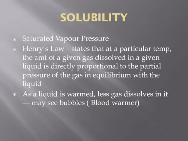 SOLUBILITY Saturated Vapour Pressure Henry’s Law – states that at a particular