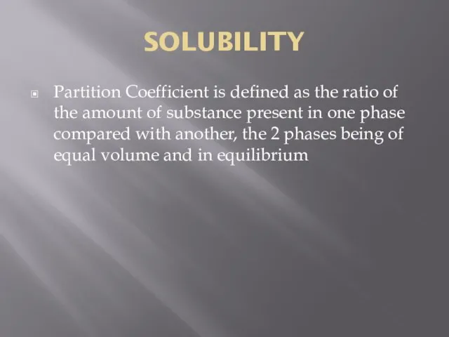 SOLUBILITY Partition Coefficient is defined as the ratio of the amount of