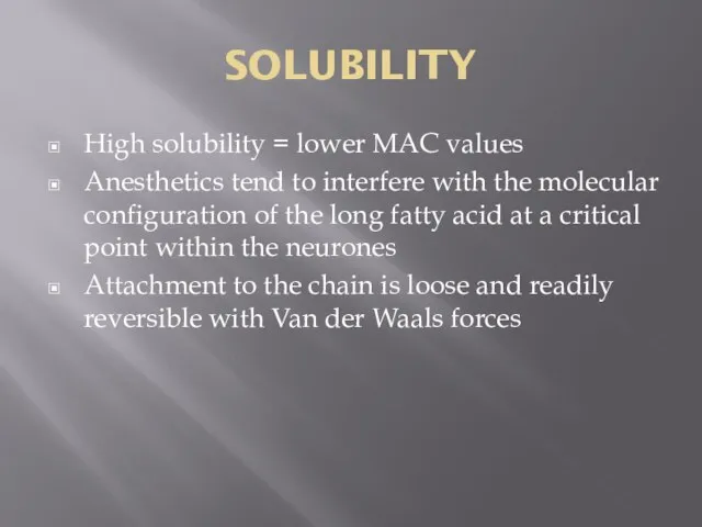 SOLUBILITY High solubility = lower MAC values Anesthetics tend to interfere with