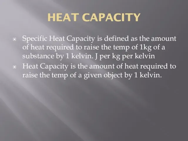 HEAT CAPACITY Specific Heat Capacity is defined as the amount of heat