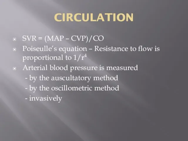 CIRCULATION SVR = (MAP – CVP)/CO Poiseulle’s equation – Resistance to flow