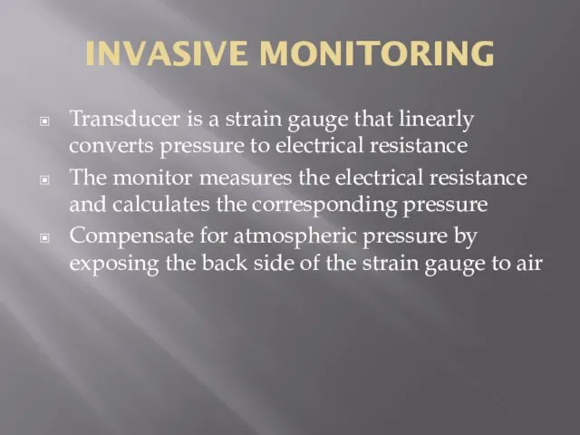 INVASIVE MONITORING Transducer is a strain gauge that linearly converts pressure to