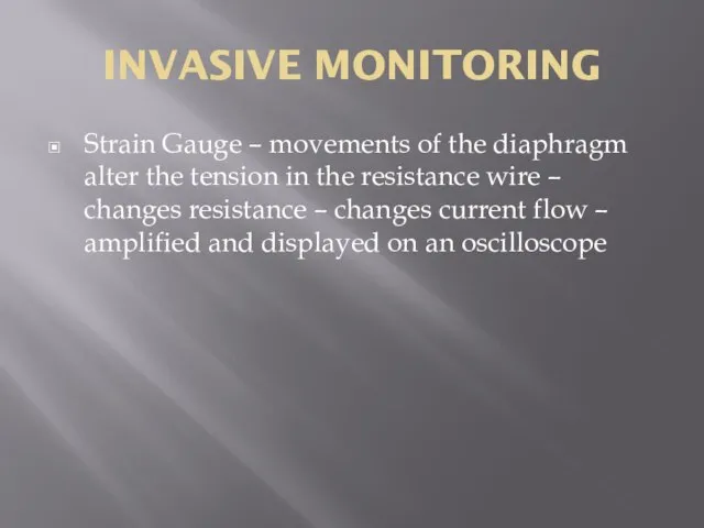 INVASIVE MONITORING Strain Gauge – movements of the diaphragm alter the tension