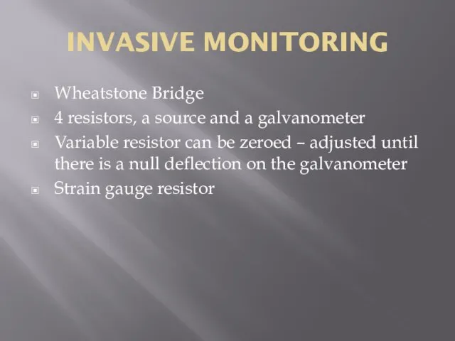 INVASIVE MONITORING Wheatstone Bridge 4 resistors, a source and a galvanometer Variable