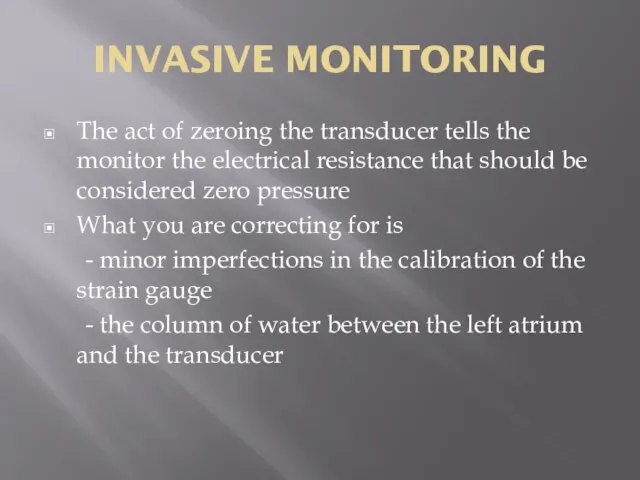 INVASIVE MONITORING The act of zeroing the transducer tells the monitor the