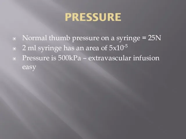 PRESSURE Normal thumb pressure on a syringe = 25N 2 ml syringe