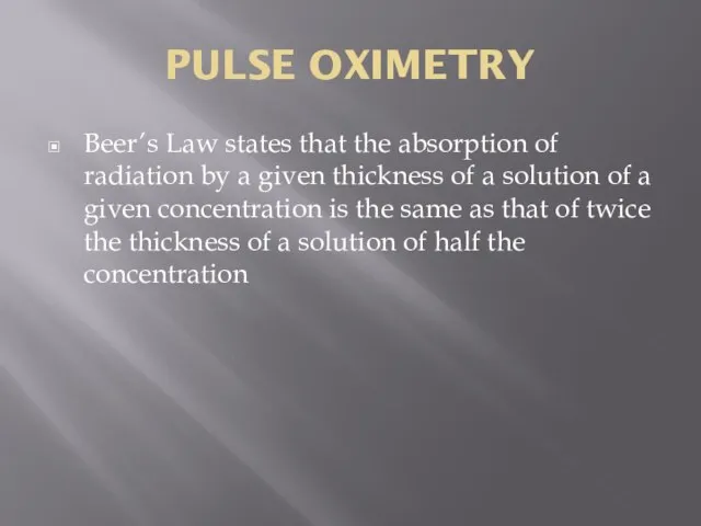 PULSE OXIMETRY Beer’s Law states that the absorption of radiation by a