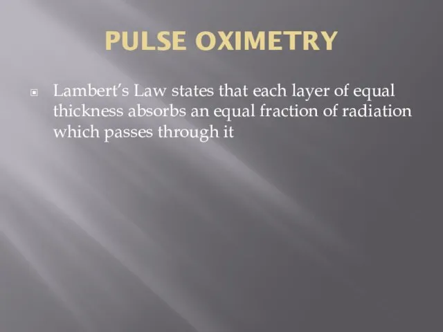 PULSE OXIMETRY Lambert’s Law states that each layer of equal thickness absorbs