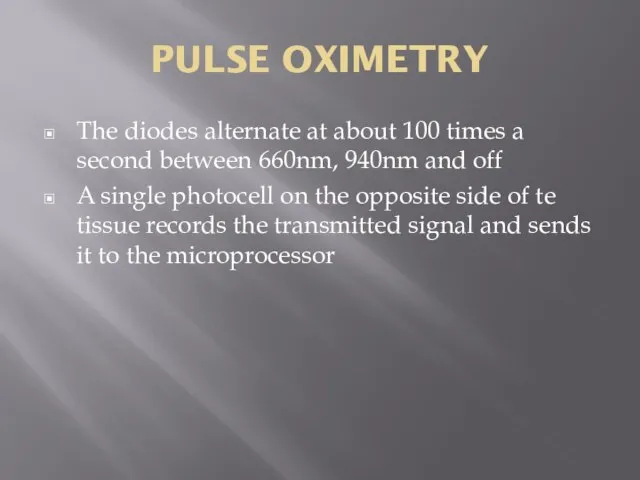 PULSE OXIMETRY The diodes alternate at about 100 times a second between