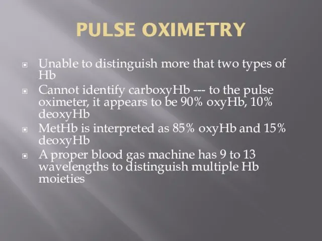 PULSE OXIMETRY Unable to distinguish more that two types of Hb Cannot