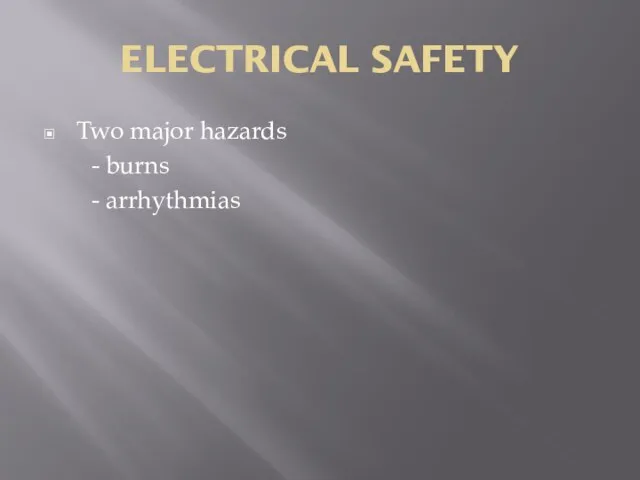 ELECTRICAL SAFETY Two major hazards - burns - arrhythmias
