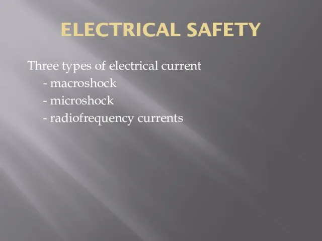ELECTRICAL SAFETY Three types of electrical current - macroshock - microshock - radiofrequency currents
