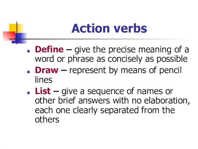 Action verbs Define – give the precise meaning of a word or