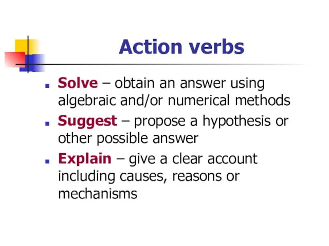 Action verbs Solve – obtain an answer using algebraic and/or numerical methods