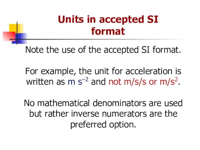 Note the use of the accepted SI format. For example, the unit