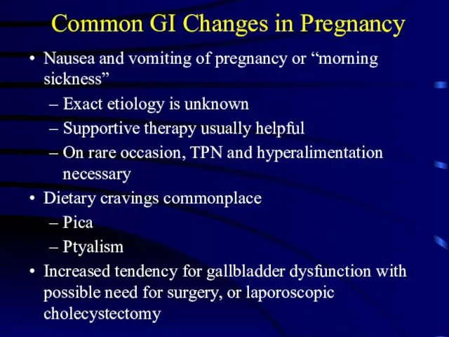 Common GI Changes in Pregnancy Nausea and vomiting of pregnancy or “morning