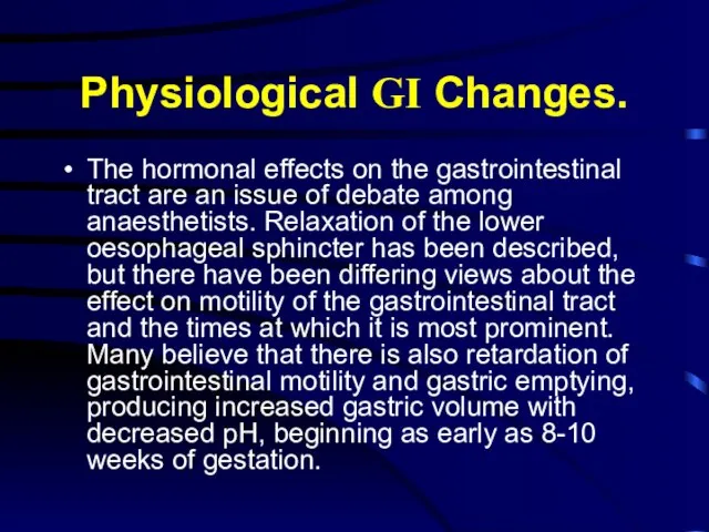 Physiological GI Changes. The hormonal effects on the gastrointestinal tract are an