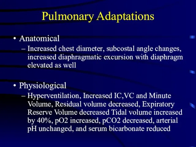 Pulmonary Adaptations Anatomical Increased chest diameter, subcostal angle changes, increased diaphragmatic excursion