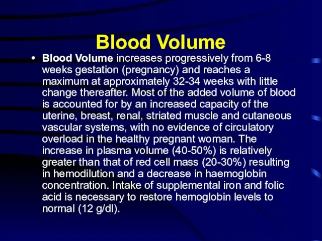 Blood Volume Blood Volume increases progressively from 6-8 weeks gestation (pregnancy) and