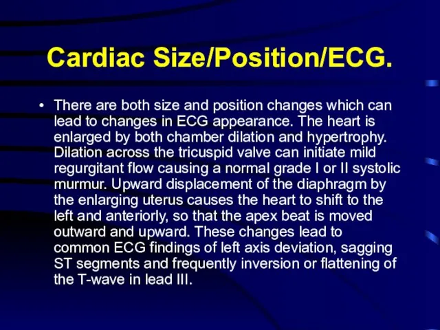 Cardiac Size/Position/ECG. There are both size and position changes which can lead