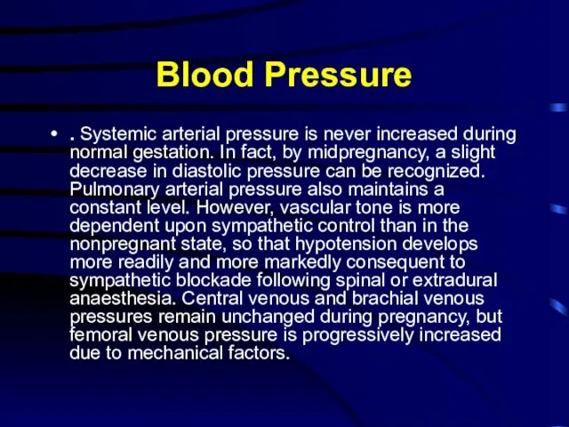 Blood Pressure . Systemic arterial pressure is never increased during normal gestation.