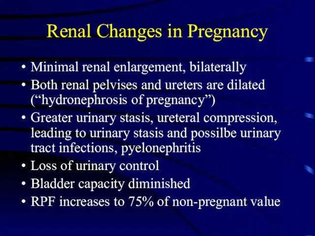 Renal Changes in Pregnancy Minimal renal enlargement, bilaterally Both renal pelvises and
