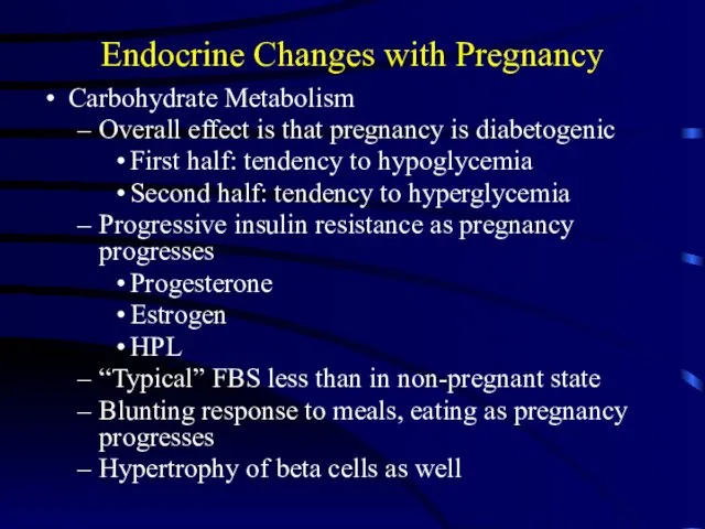 Endocrine Changes with Pregnancy Carbohydrate Metabolism Overall effect is that pregnancy is