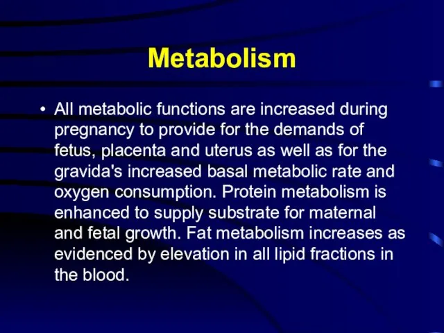 Metabolism All metabolic functions are increased during pregnancy to provide for the