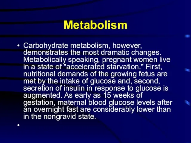 Metabolism Carbohydrate metabolism, however, demonstrates the most dramatic changes. Metabolically speaking, pregnant