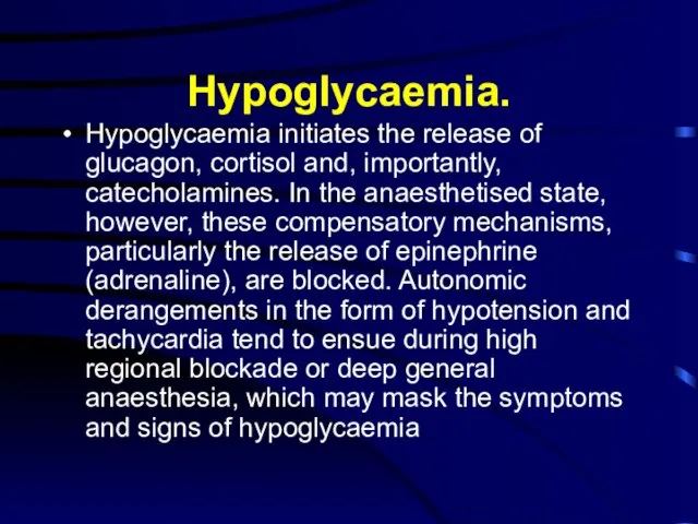 Hypoglycaemia. Hypoglycaemia initiates the release of glucagon, cortisol and, importantly, catecholamines. In