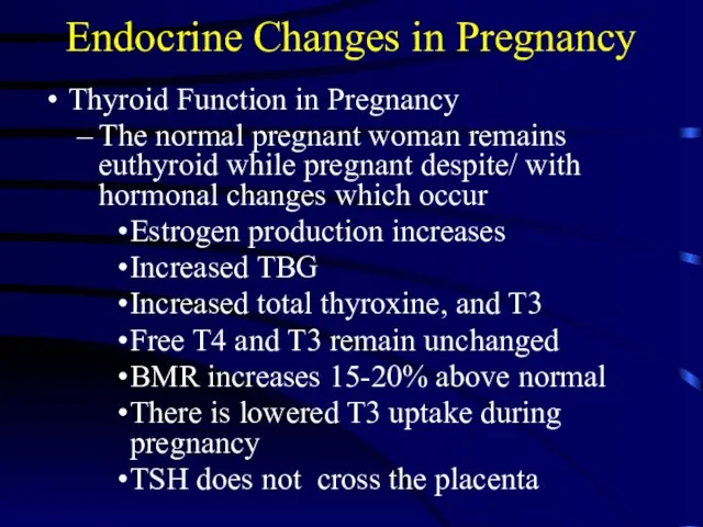Endocrine Changes in Pregnancy Thyroid Function in Pregnancy The normal pregnant woman