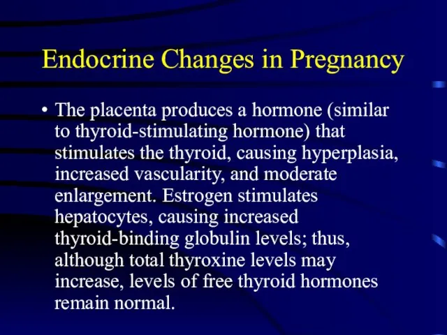 Endocrine Changes in Pregnancy The placenta produces a hormone (similar to thyroid-stimulating