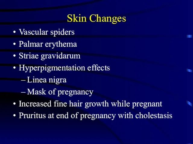 Skin Changes Vascular spiders Palmar erythema Striae gravidarum Hyperpigmentation effects Linea nigra