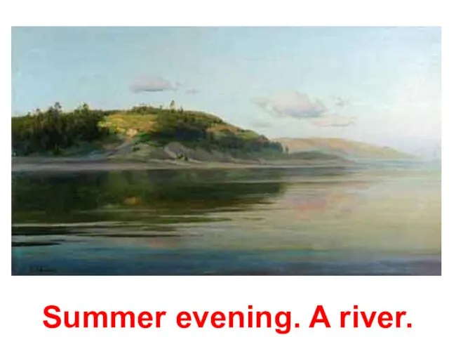 Summer evening. A river.